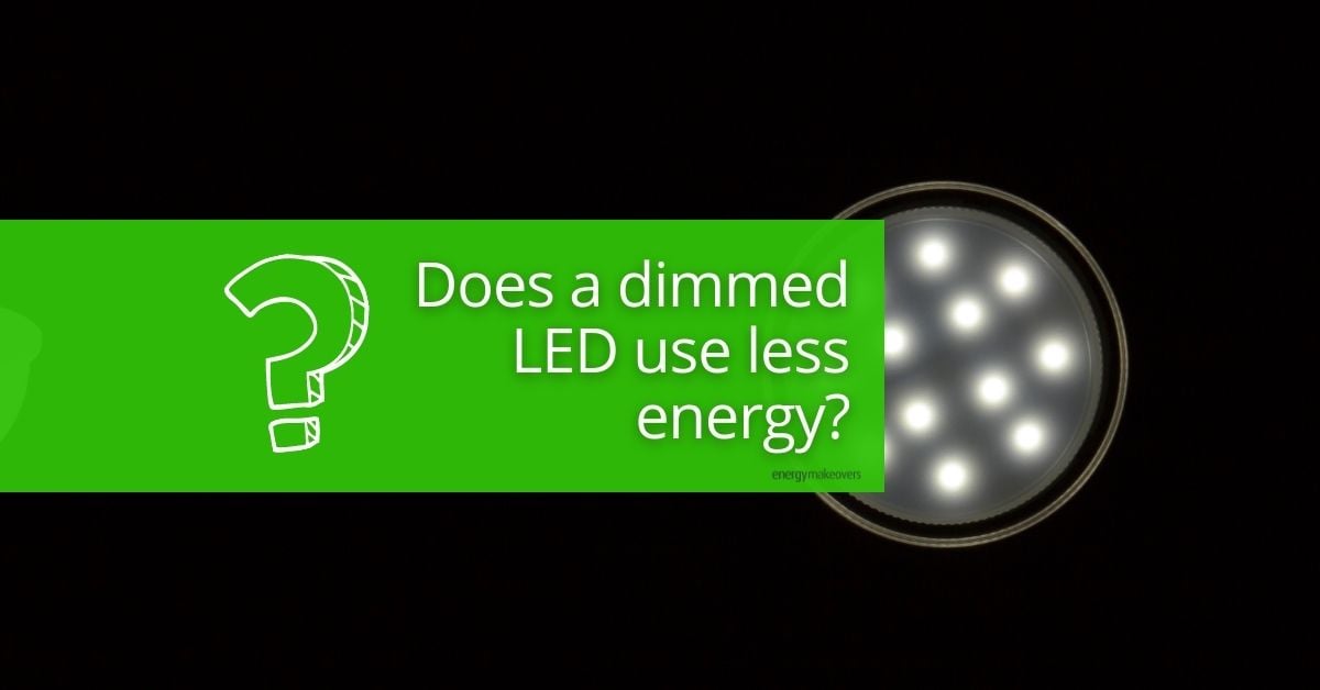 Does a dimmed LED use less energy