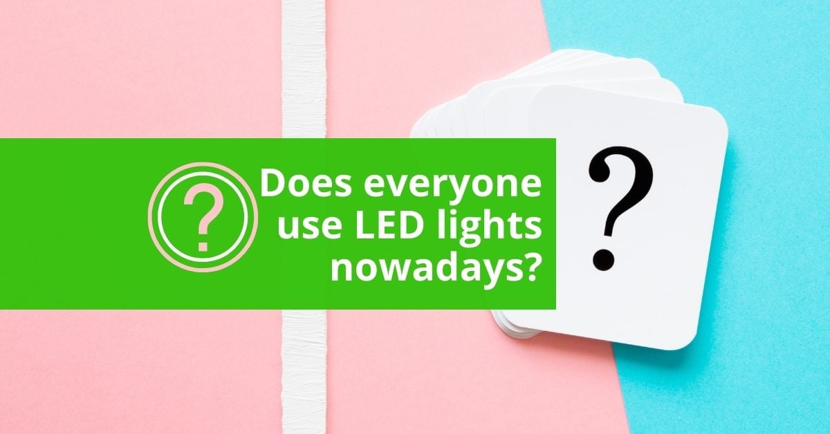 Does everyone use LEDs