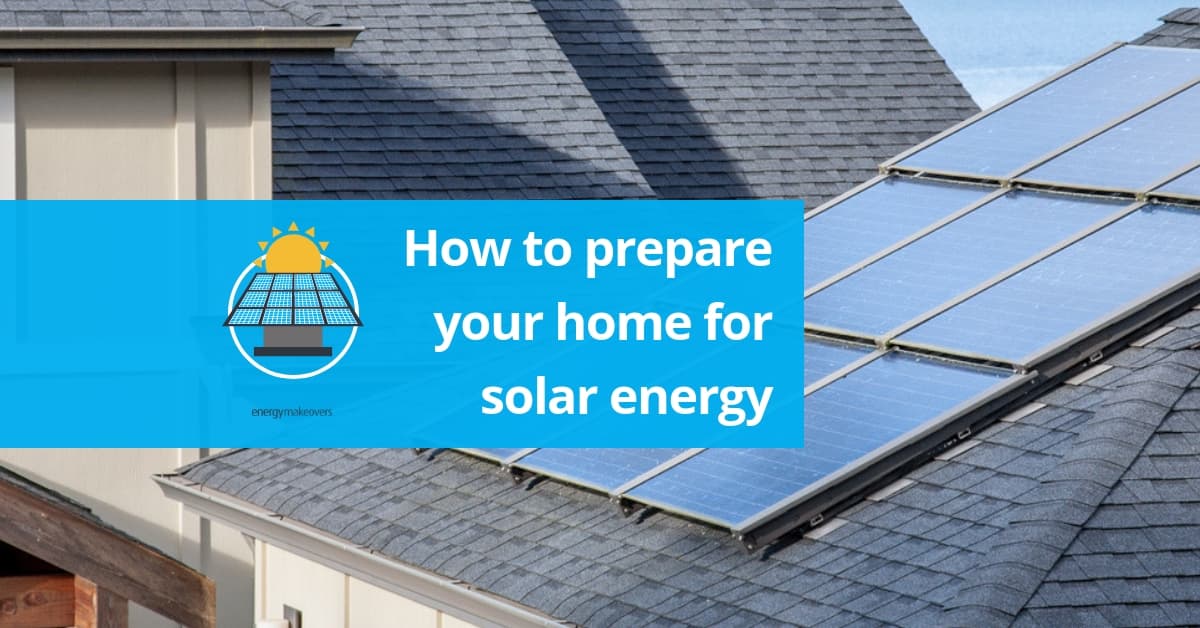 how to prepare your home for solar