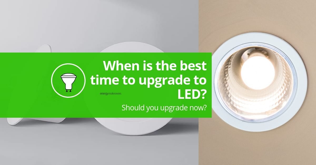 when is the best time to upgrade to LEDs